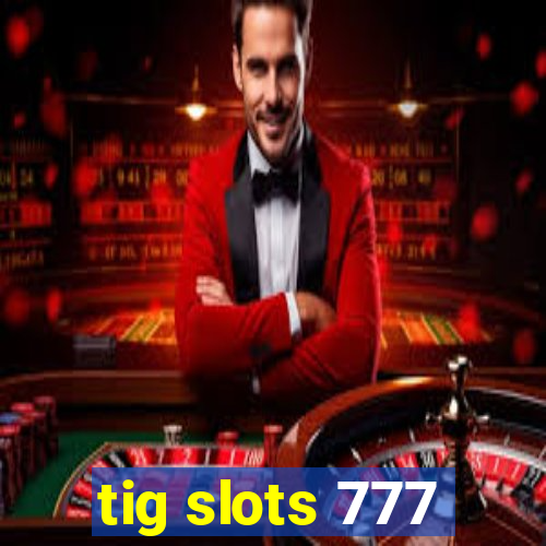 tig slots 777